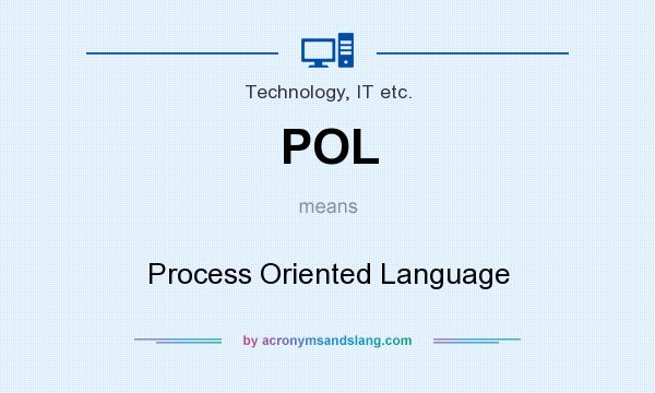What does POL mean? It stands for Process Oriented Language