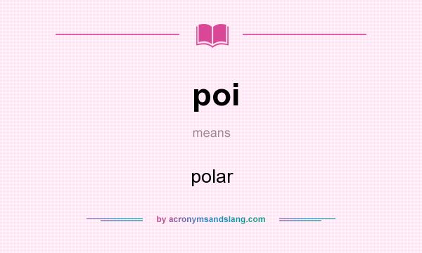 What does poi mean? It stands for polar