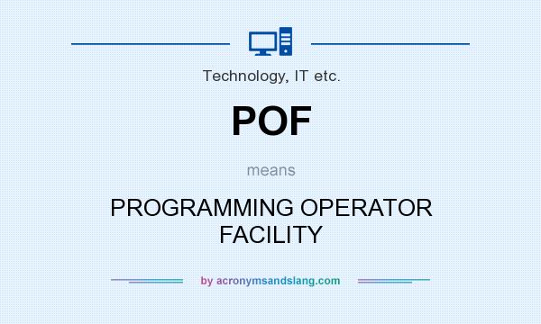 What does POF mean? It stands for PROGRAMMING OPERATOR FACILITY
