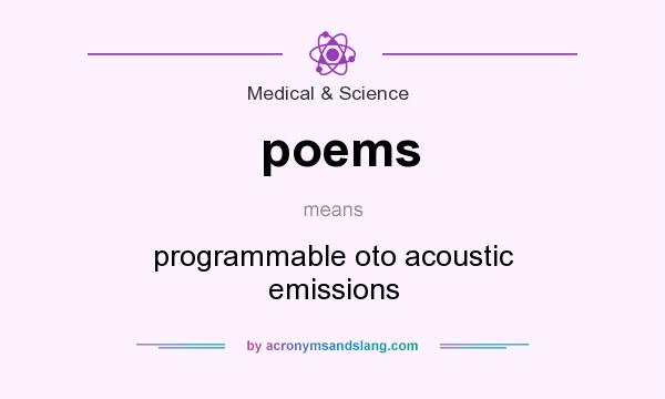 What does poems mean? It stands for programmable oto acoustic emissions