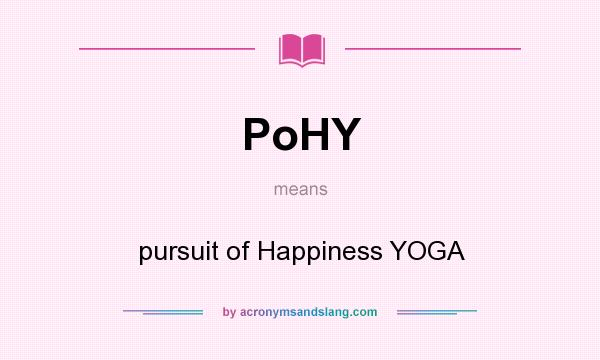 What does PoHY mean? It stands for pursuit of Happiness YOGA