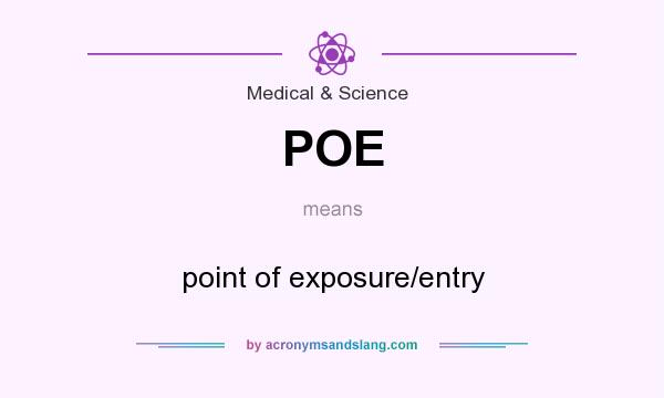 What does POE mean? It stands for point of exposure/entry