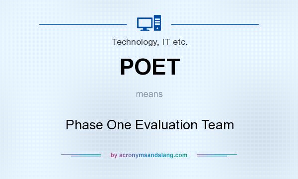 What does POET mean? It stands for Phase One Evaluation Team