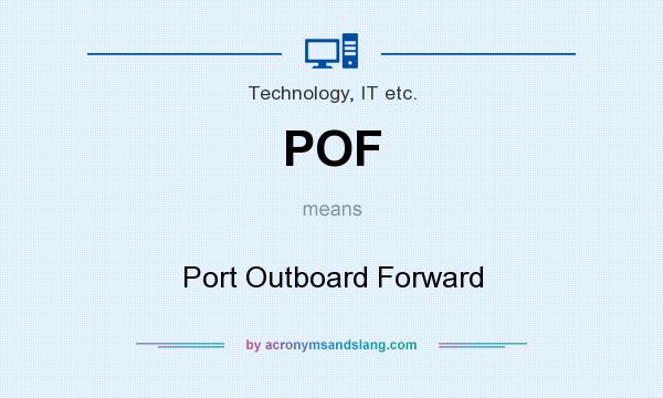 What does POF mean? It stands for Port Outboard Forward