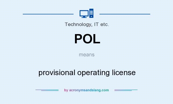 What does POL mean? It stands for provisional operating license
