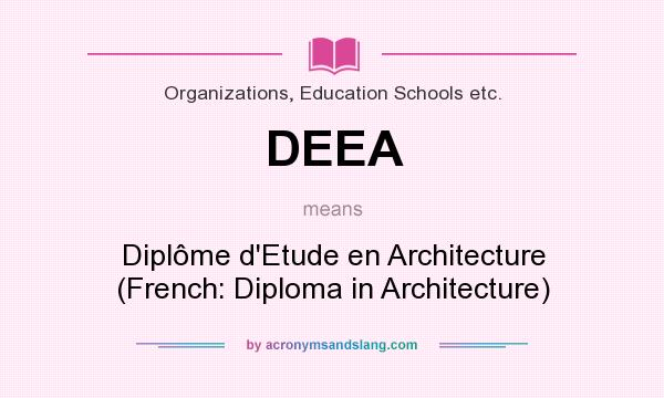 What does DEEA mean? It stands for Diplôme d`Etude en Architecture (French: Diploma in Architecture)