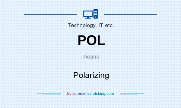 What does POL mean? It stands for Polarizing