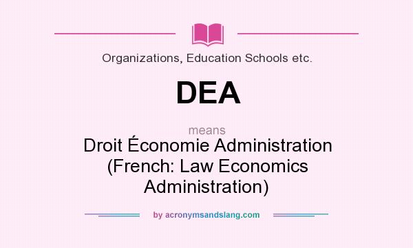 What does DEA mean? It stands for Droit Économie Administration (French: Law Economics Administration)