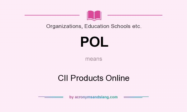 What does POL mean? It stands for CII Products Online
