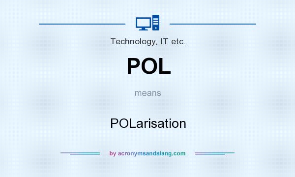 What does POL mean? It stands for POLarisation