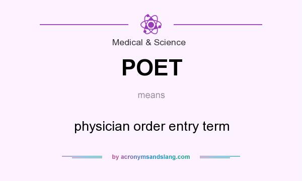What does POET mean? It stands for physician order entry term