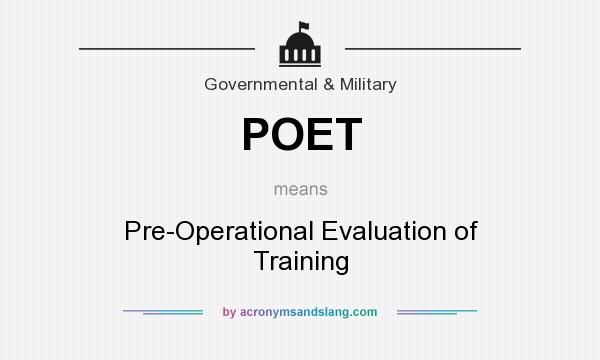 What does POET mean? It stands for Pre-Operational Evaluation of Training