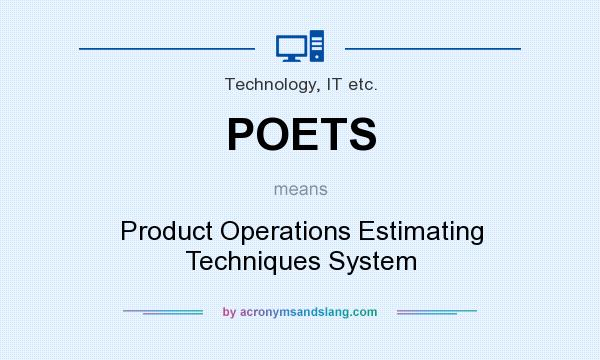 What does POETS mean? It stands for Product Operations Estimating Techniques System