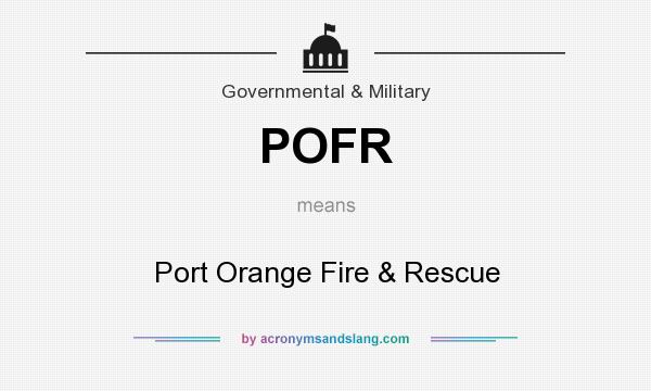 What does POFR mean? It stands for Port Orange Fire & Rescue