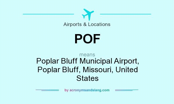 What does POF mean? It stands for Poplar Bluff Municipal Airport, Poplar Bluff, Missouri, United States