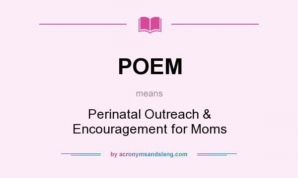 What does POEM mean? It stands for Perinatal Outreach & Encouragement for Moms