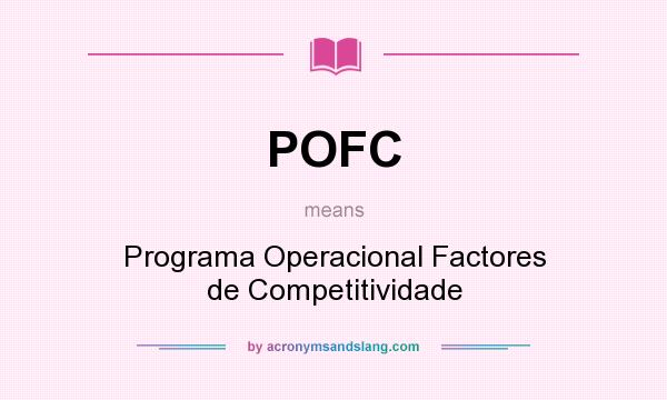 What does POFC mean? It stands for Programa Operacional Factores de Competitividade