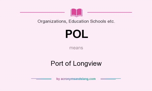 What does POL mean? It stands for Port of Longview