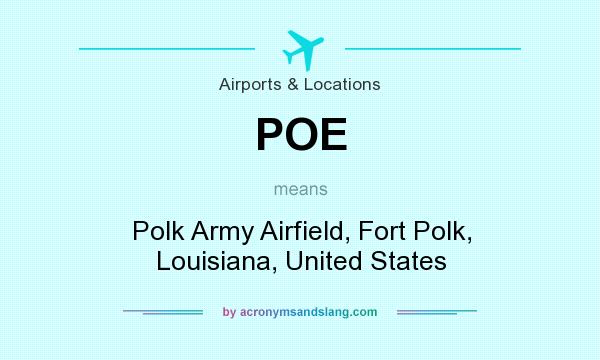 What does POE mean? It stands for Polk Army Airfield, Fort Polk, Louisiana, United States
