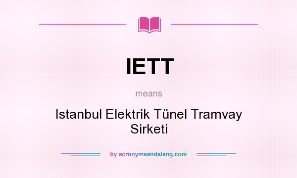 What does IETT mean? It stands for Istanbul Elektrik Tünel Tramvay Sirketi