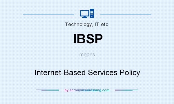 What does IBSP mean? It stands for Internet-Based Services Policy