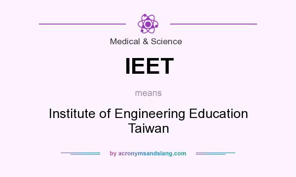 What does IEET mean? It stands for Institute of Engineering Education Taiwan