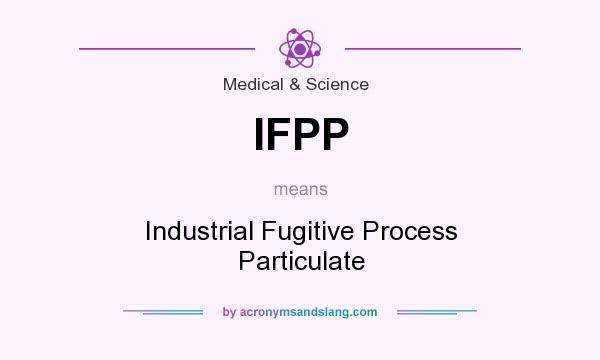 What does IFPP mean? It stands for Industrial Fugitive Process Particulate
