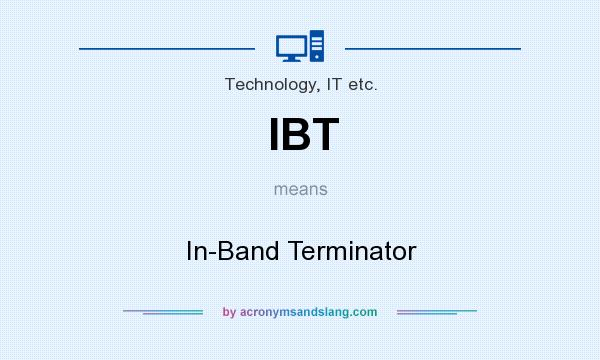 What does IBT mean? It stands for In-Band Terminator