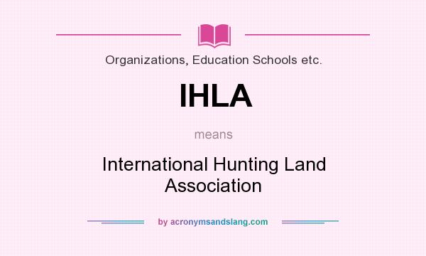 What does IHLA mean? It stands for International Hunting Land Association