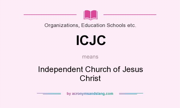 What does ICJC mean? It stands for Independent Church of Jesus Christ