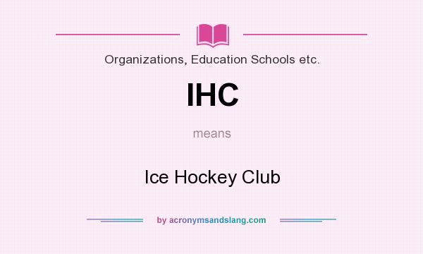 What does IHC mean? It stands for Ice Hockey Club