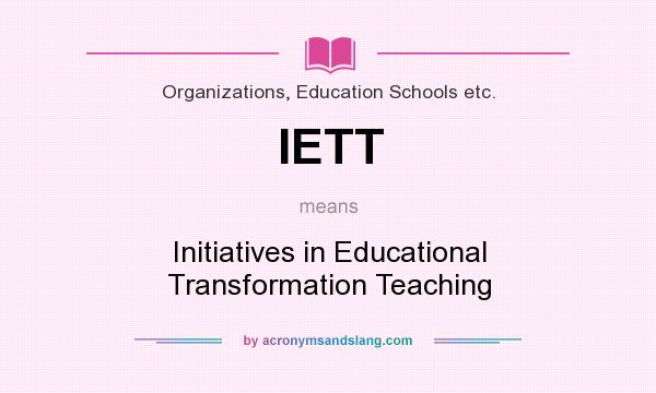 What does IETT mean? It stands for Initiatives in Educational Transformation Teaching