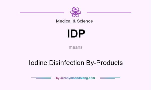 What does IDP mean? It stands for Iodine Disinfection By-Products