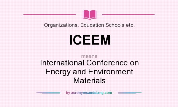 What does ICEEM mean? It stands for International Conference on Energy and Environment Materials