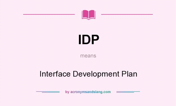 What does IDP mean? It stands for Interface Development Plan