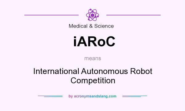 What does iARoC mean? It stands for International Autonomous Robot Competition