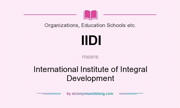 What does IIDI mean? It stands for International Institute of Integral Development