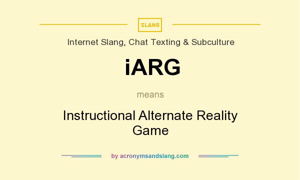 What does iARG mean? It stands for Instructional Alternate Reality Game