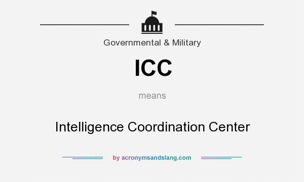 What does ICC mean? It stands for Intelligence Coordination Center