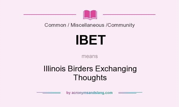 What does IBET mean? It stands for Illinois Birders Exchanging Thoughts