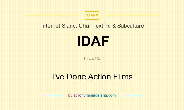 What does IDAF mean? It stands for I`ve Done Action Films