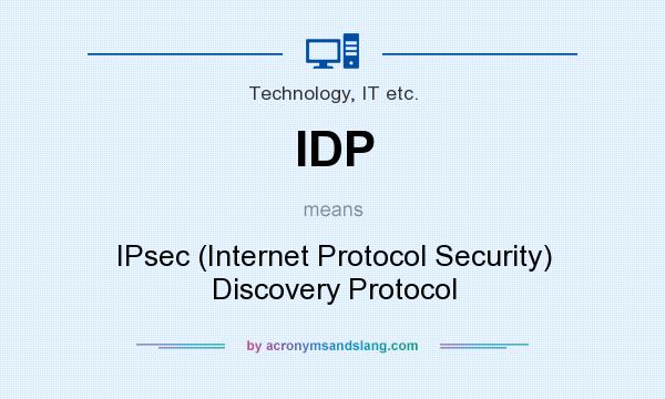 What does IDP mean? It stands for IPsec (Internet Protocol Security) Discovery Protocol