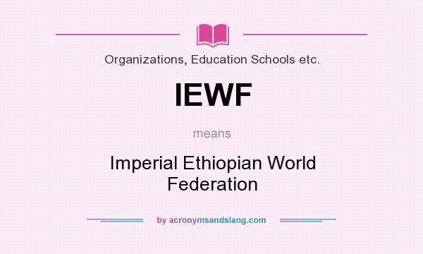 What does IEWF mean? It stands for Imperial Ethiopian World Federation