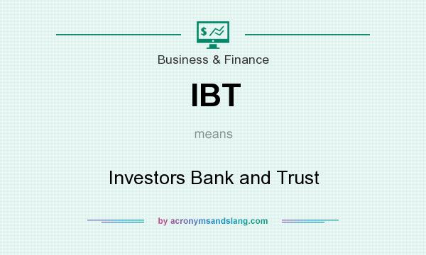 What does IBT mean? It stands for Investors Bank and Trust