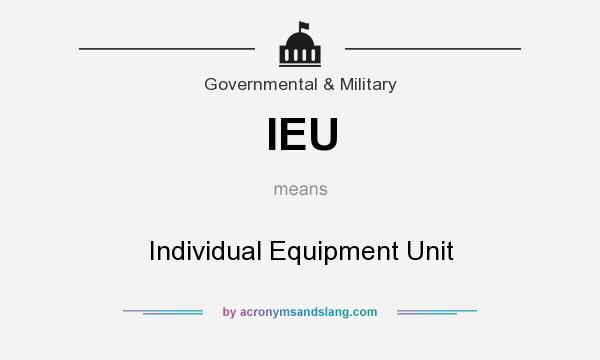 What does IEU mean? It stands for Individual Equipment Unit