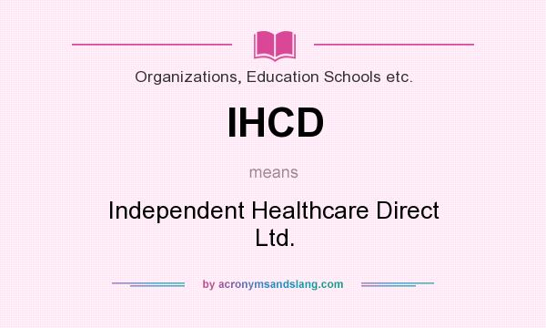 What does IHCD mean? It stands for Independent Healthcare Direct Ltd.