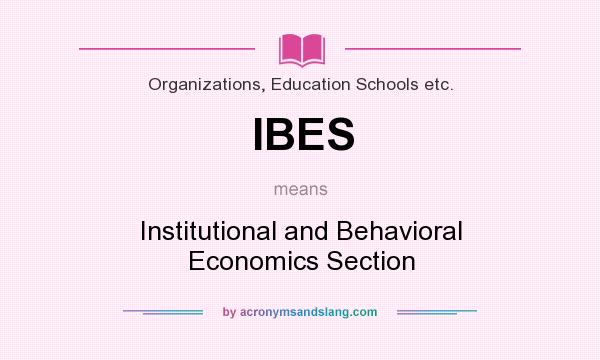 What does IBES mean? It stands for Institutional and Behavioral Economics Section