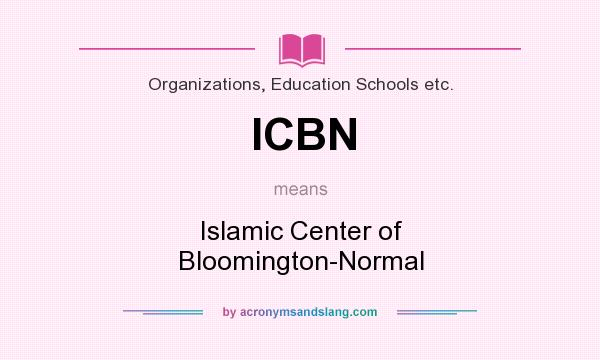 What does ICBN mean? It stands for Islamic Center of Bloomington-Normal