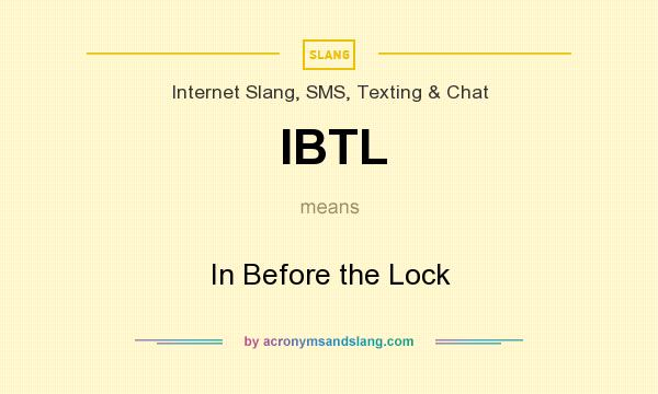 What does IBTL mean? It stands for In Before the Lock