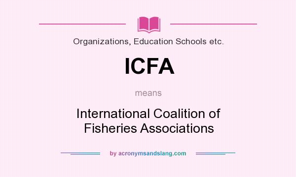 What does ICFA mean? It stands for International Coalition of Fisheries Associations